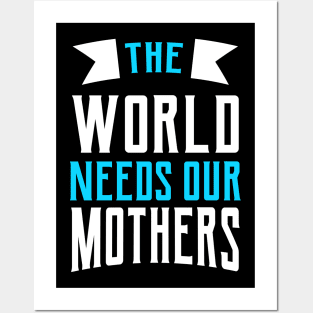 The World Needs Our Mothers Posters and Art